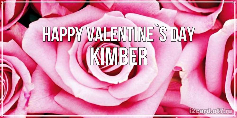 Greetings card с именем, Kimber Happy Valentine`s Day роза розовая на день Святого Валентина Greetings with text for free download 